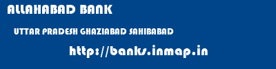 ALLAHABAD BANK  UTTAR PRADESH GHAZIABAD SAHIBABAD   banks information 